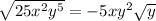 \sqrt{25x^2y^5} =-5xy^2 \sqrt{y}